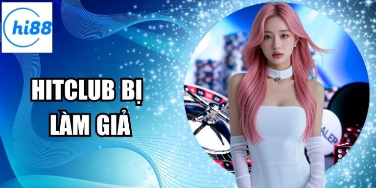 Hitclub Bị Làm Giả: Dấu Hiệu Cảnh Báo Mà Bạn Cần Biết